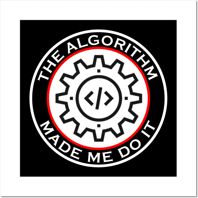 The Algorithm Made Me Do It Wall Art by machasting